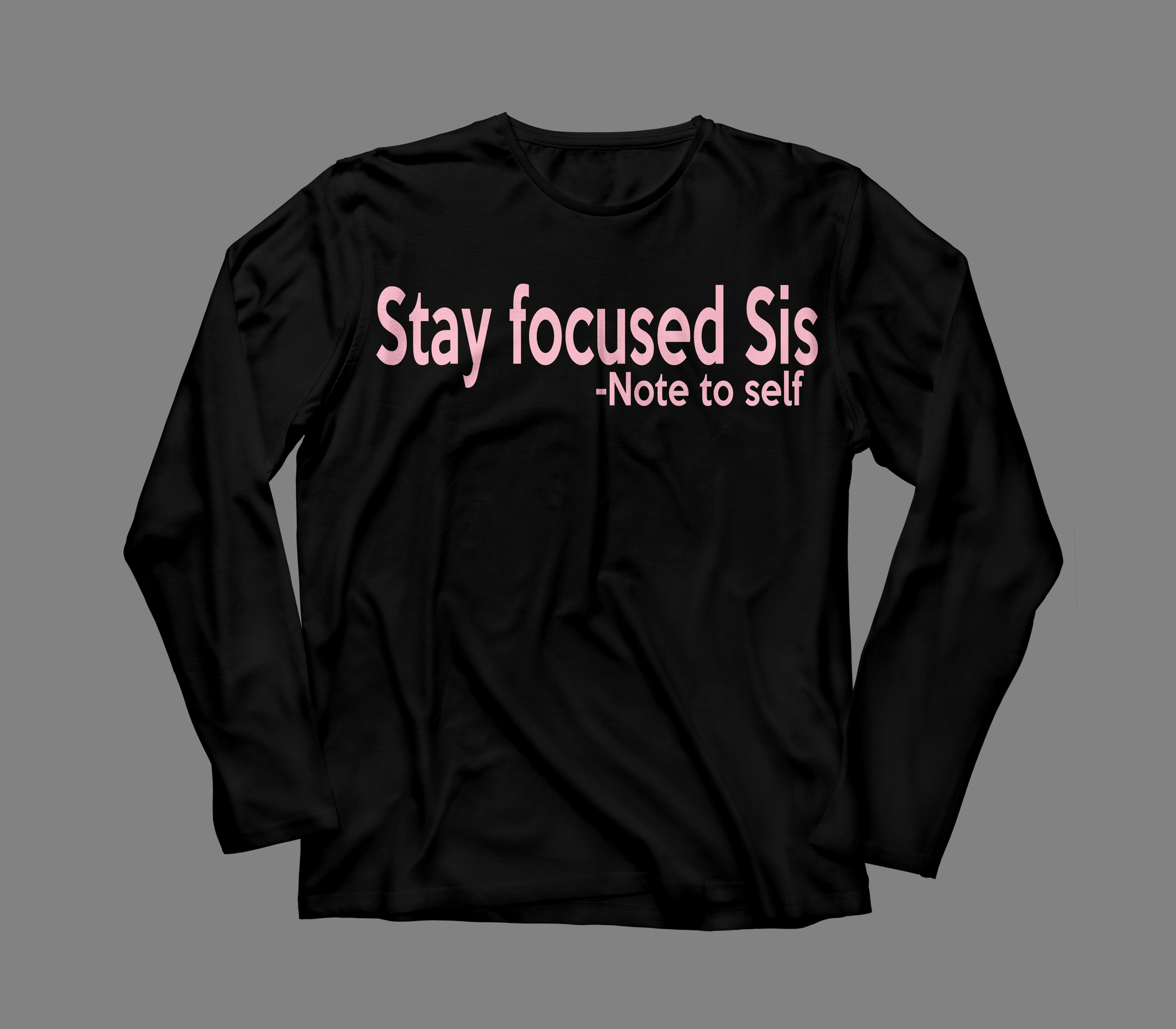 Stay Focused Sis Unisex Long Sleeve