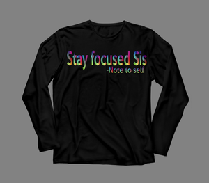 Stay Focused Sis Unisex Long Sleeve