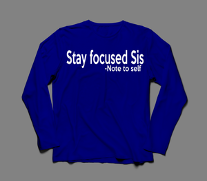 Stay Focused Sis Unisex Long Sleeve