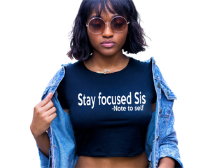Stay Focus Sis Crop Top