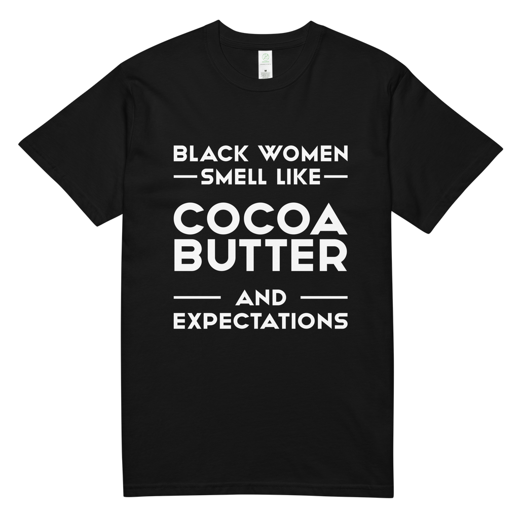 BLACK WOMEN SMELL LIKE COCOA BUTTER AND EXPECTATIONS